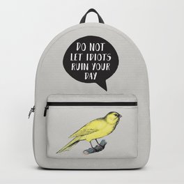Yellow Bird Canary Funny Motivational Quote Do not let idiots ruin your day Backpack