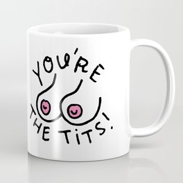 You're The Tits! Coffee Mug