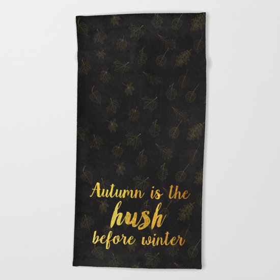 Autum is the hush before winter- Gold Typography on chalkboard Beach Towel