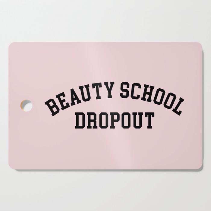 Beauty School Dropout Funny Quote Cutting Board