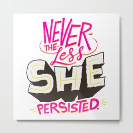 Nevertheless She Persisted Metal Print