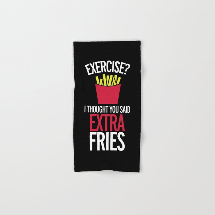 Exercise Extra Fries Funny Sarcastic Gym Quote Hand & Bath Towel