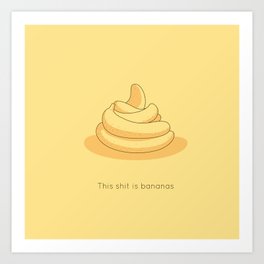 This shit is bananas Art Print
