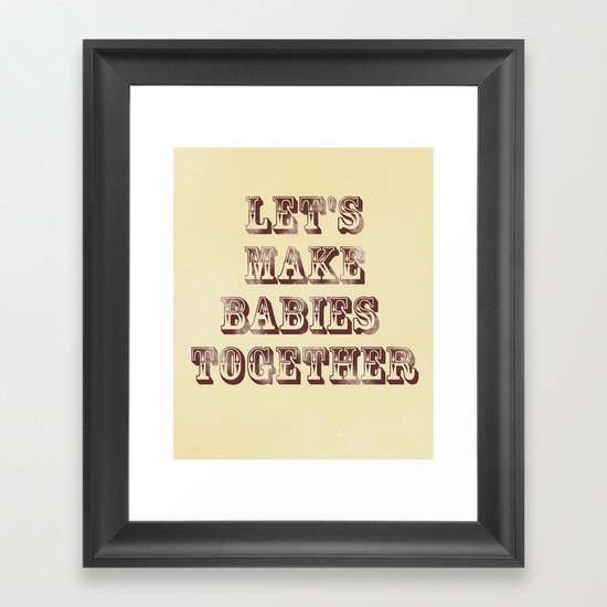 Let's Make Babies Together Framed Art Print