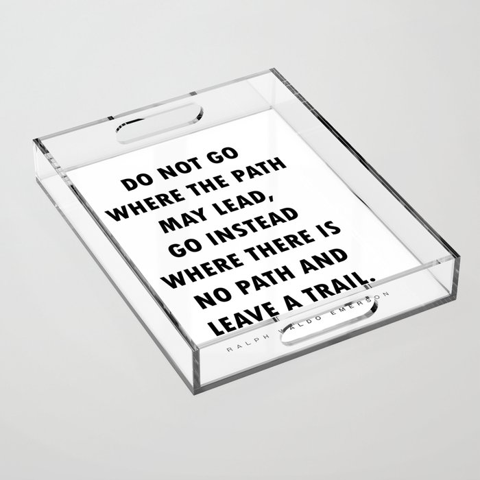 Do Not Go Where The Path May Lead - Ralph Waldo Emerson Quote - Literature - Typography Print Acrylic Tray