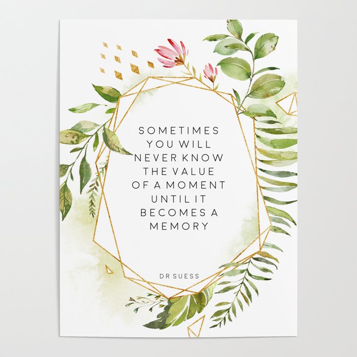 Sometimes You Will Never Know The Value Of The Moment Until It S A Memory Dr Suess Poster By Printableartsy Society6