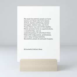 The Most Beautiful People - Elisabeth Kubler-Ross Quote - Minimal, Typewriter Print - Inspiring Mini Art Print