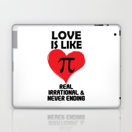 Love is Like Pi Real Irrational and Never Ending Laptop & iPad Skin