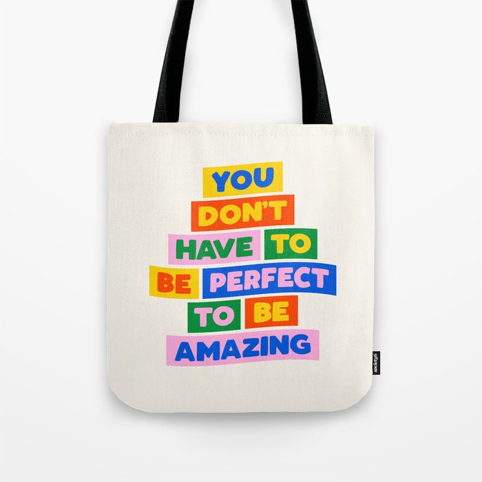 You Don't Have to Be Perfect to Be Amazing Tote Bag