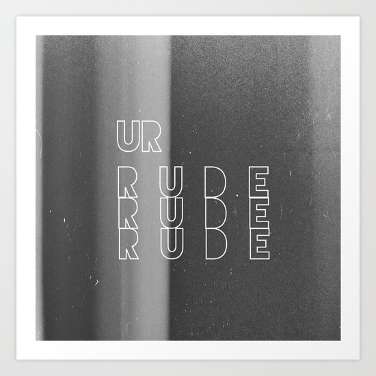 Ur Rude Art Print