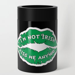 I'm Not Irish Kiss Me Anyway Can Cooler
