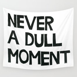 Never A Dull Moment  Wall Tapestry