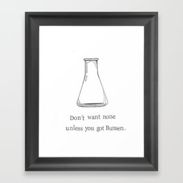 Don't Want None Unless You Got Bunsen Framed Art Print