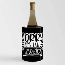 Sorry I'm Late I Have Kids Funny Wine Chiller