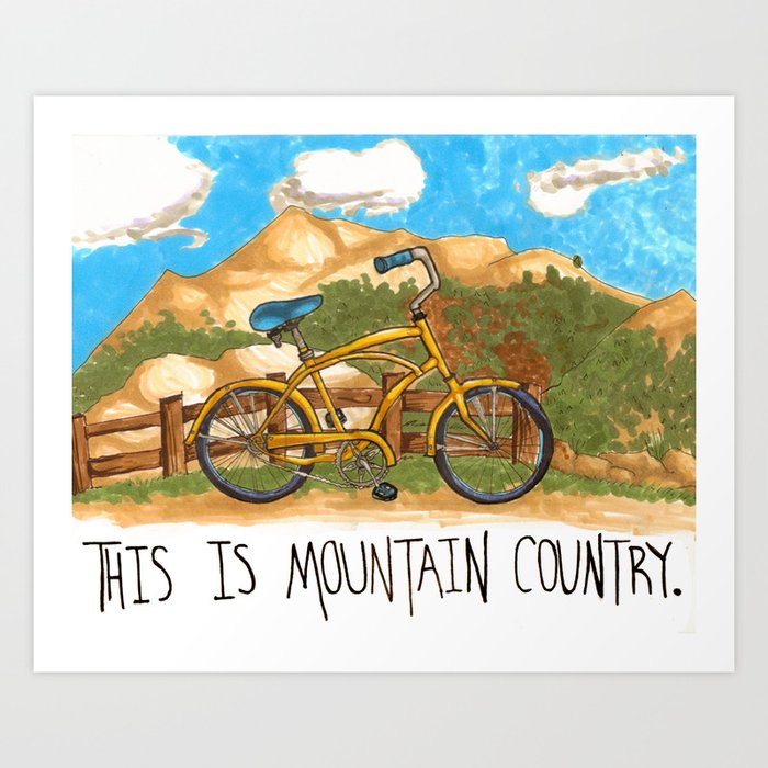 You're in the mountain country, son. Art Print