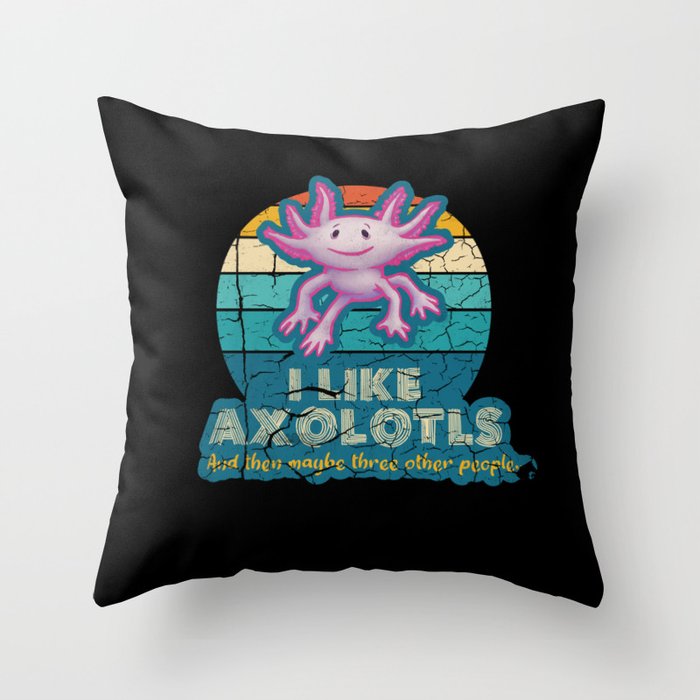 l Like Axolotls and maybe three other people Throw Pillow