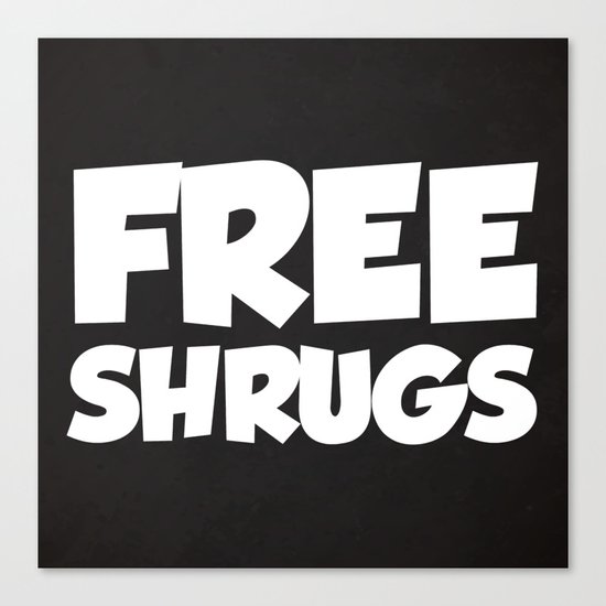 Free Shrugs Funny Quote Canvas Print