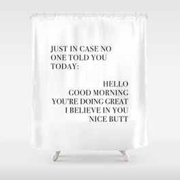 Just In Case No One Told You Today, Wall Art Shower Curtain