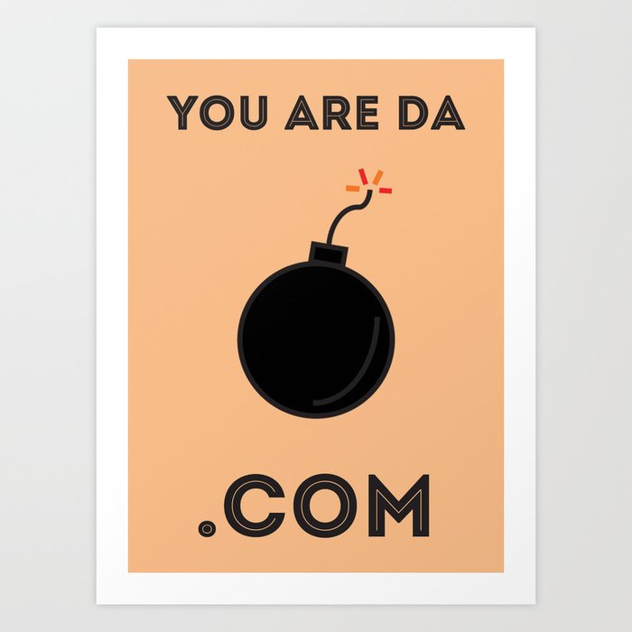 You Are Da Bomb Print Art Print by Kate Jordan Design