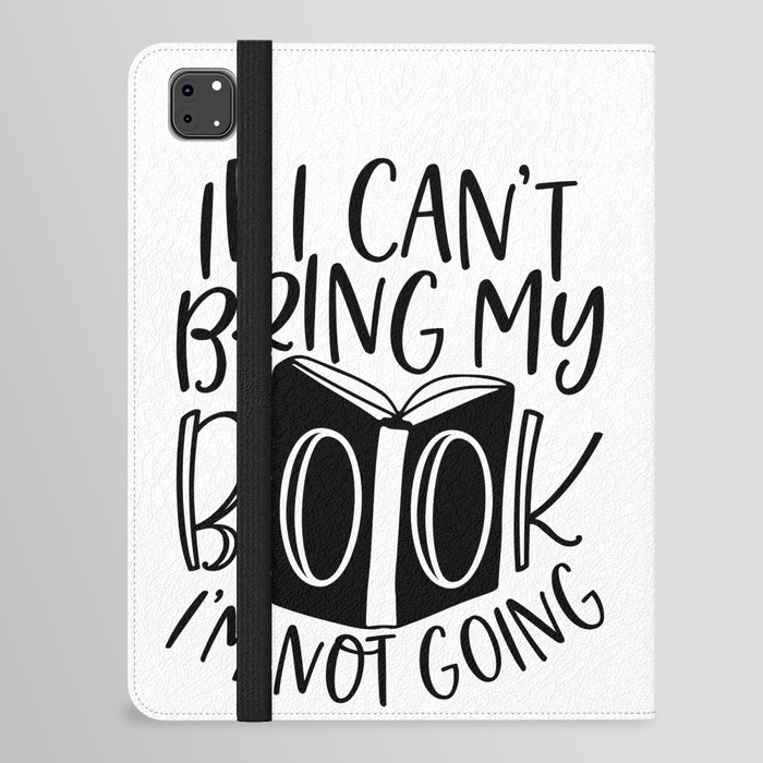 If I Can't Bring My Book I'm Not Going iPad Folio Case