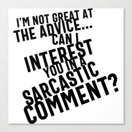 I'm Not Great At The Advice Can I Interest You In A Sarcastic Comment Canvas Print