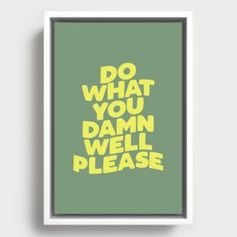 Do What You Damn Well Please Framed Canvas