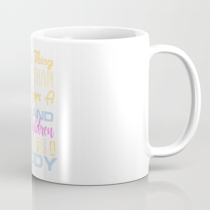 The Only Thing Better Than Having for A Husband is Our Children Having You For A Daddy Coffee Mug