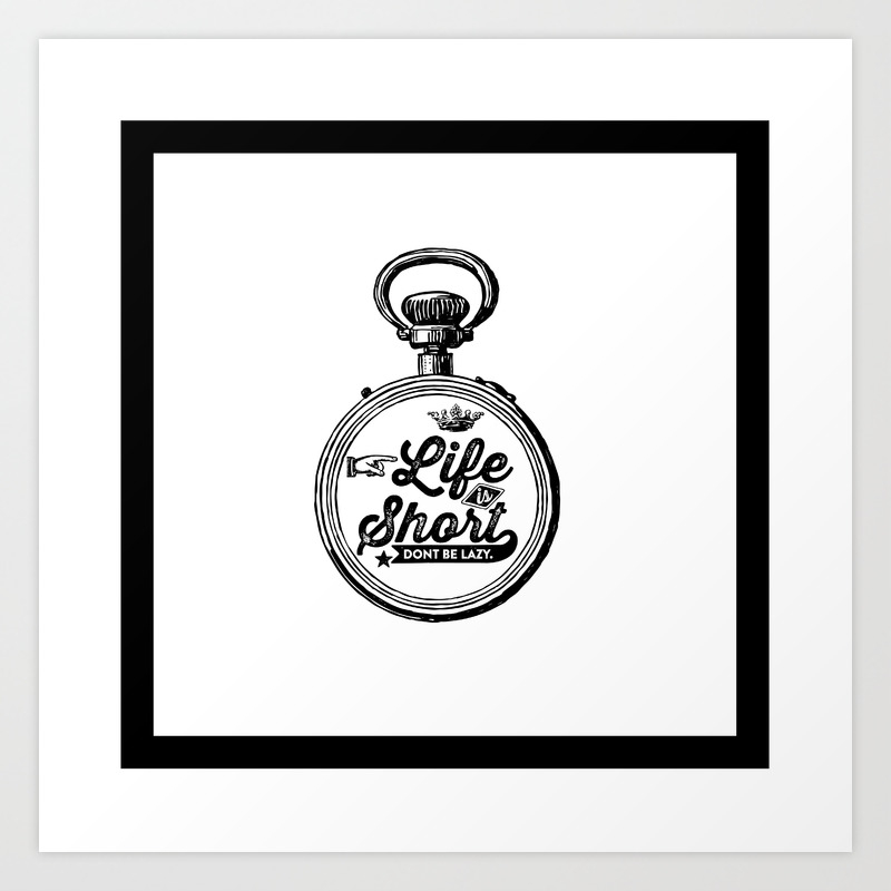 Motivational Inspirational Quotes Life Is Short Don T Be Lazy Mms 510 Art Print By Daydreamartprint Society6