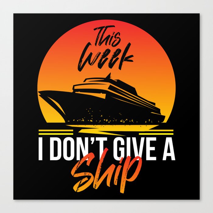 I Dont Give A Ship Cruise Ship Canvas Print