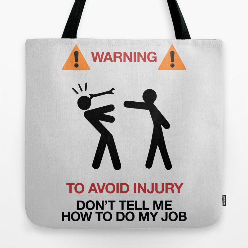 Warning To Avoid Injury Don T Tell Me How To Do My Job Fun Road