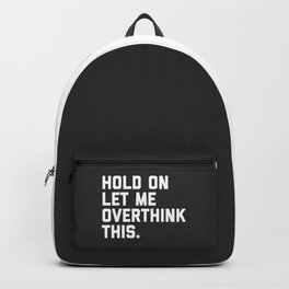 Hold On, Overthink This Funny Quote Backpack