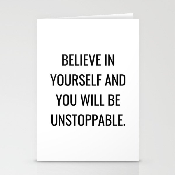 Believe in yourself and you will be unstoppable Stationery Cards