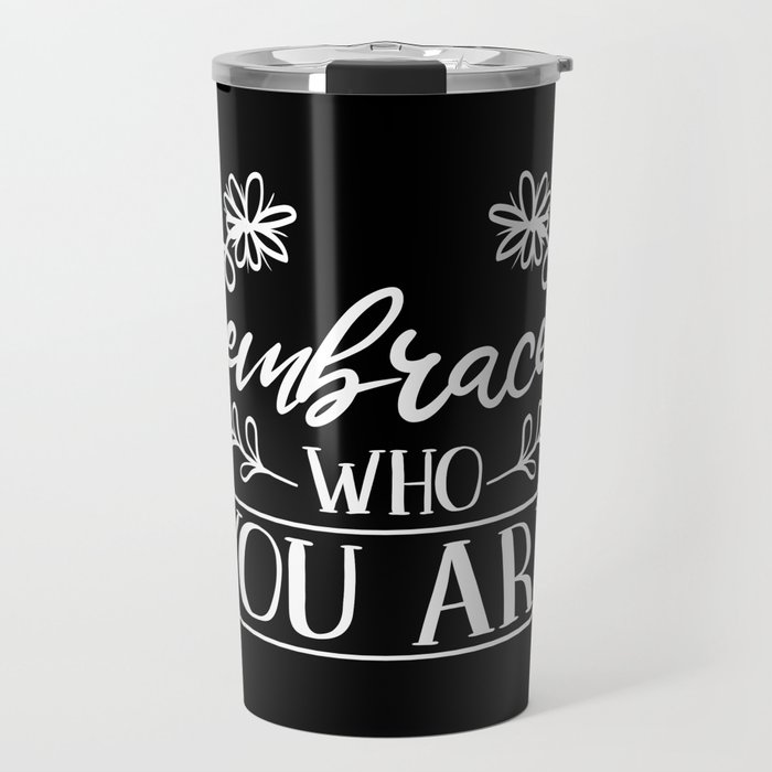 Embrace Who You Are Inspirational Floral Quote Travel Mug