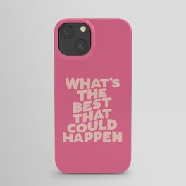 What's The Best That Could Happen iPhone Case