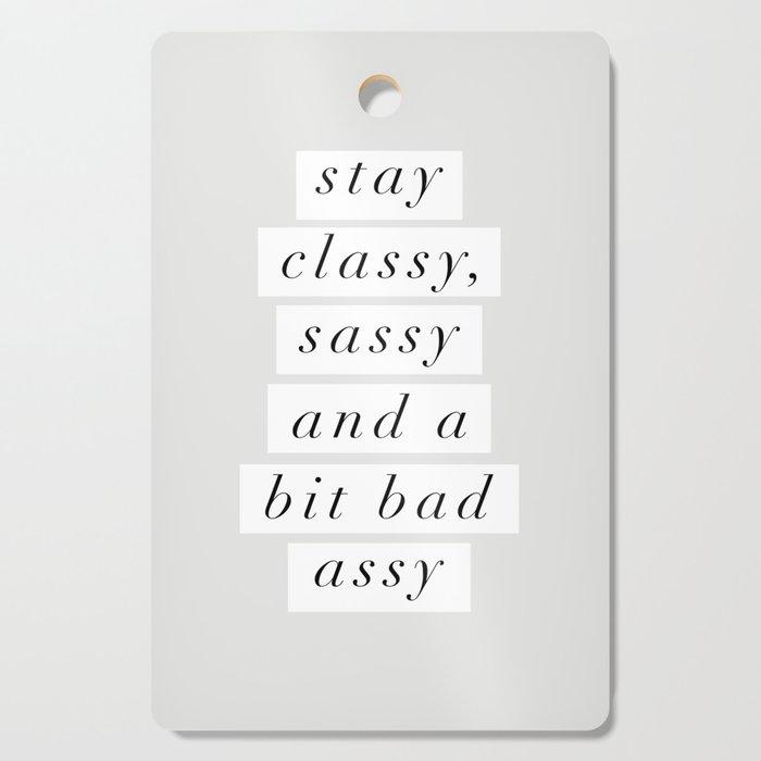 Stay Classy Sassy A Bit Bad Assy Black And White Typography