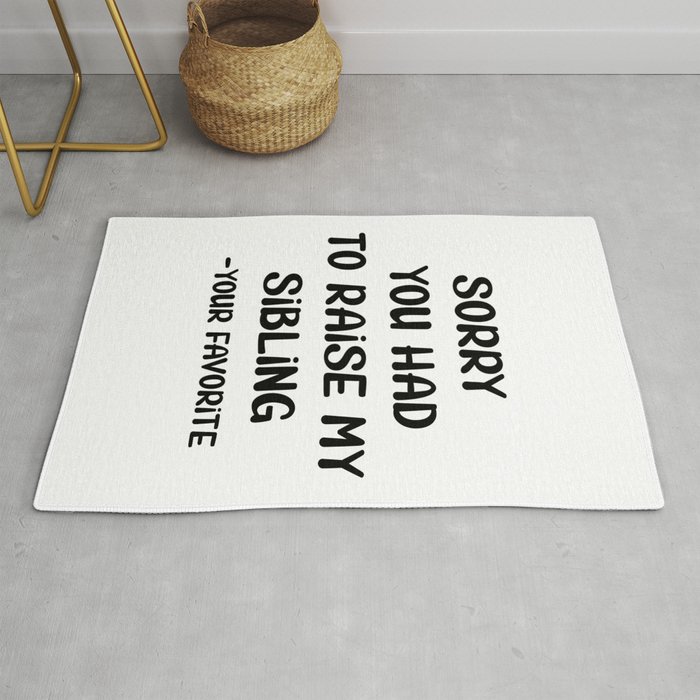 Sorry You Had To Raise My Sibling - Your Favorite Rug
