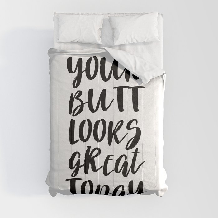 Your Butt Looks Great Today Comforter