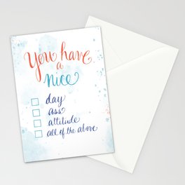 You have a nice... day, ass, attitude... all of the above Stationery Cards