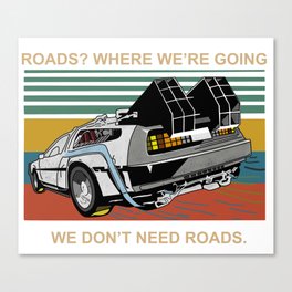 Where We're Going We Don't Need Roads Canvas Print