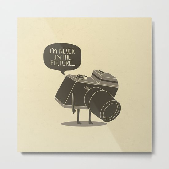 Never in the picture... Metal Print