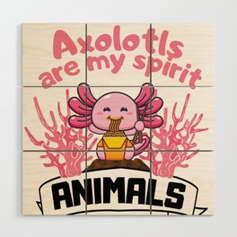 Kawaii Ramen Axolotls are my spirit animals Axolotl Wood Wall Art
