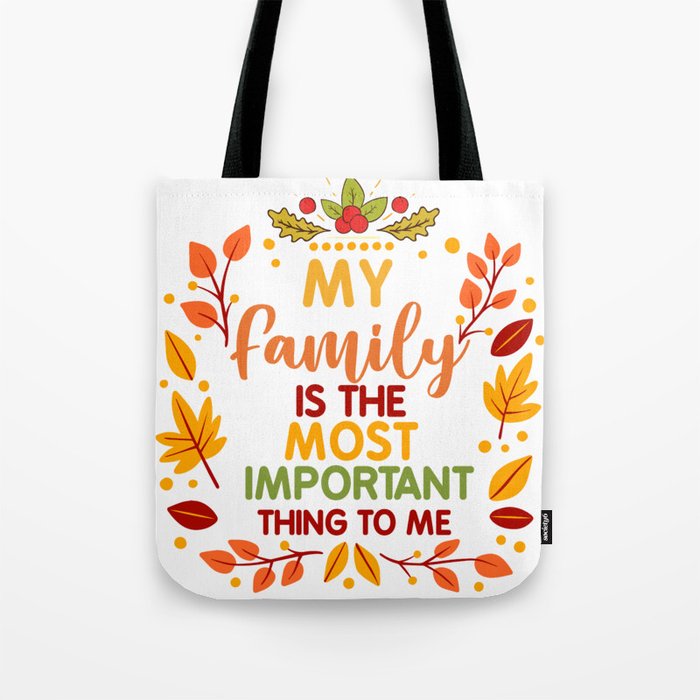 my family is the most important thing to me thanksgiving Tote Bag