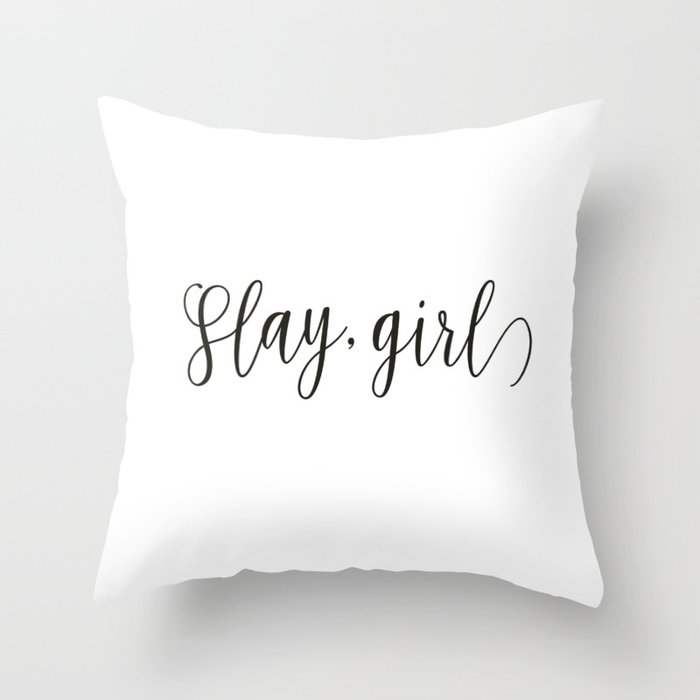 Slay, Girl Throw Pillow