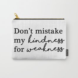 Don't mistake my kindness for weakness Carry-All Pouch