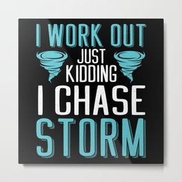 I Chase Storm Tornado Chaser Weather Hunter Metal Print