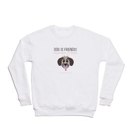 Dog Is Friendly Human Is Not Crewneck Sweatshirt