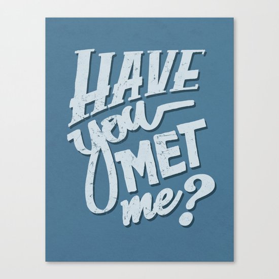 Have You Met Me? Canvas Print
