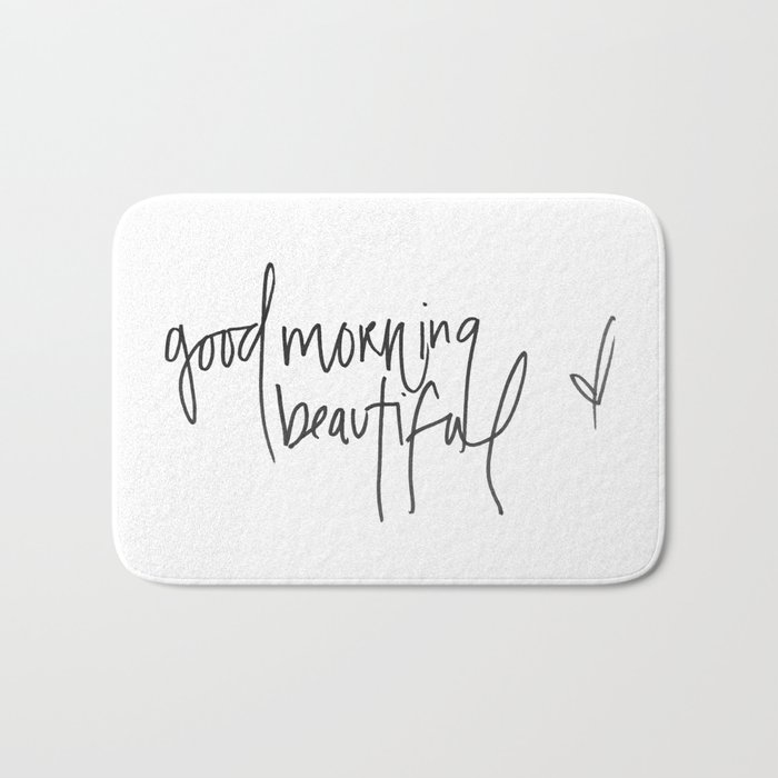 Good Morning Beautiful Bath Mat By Stephysays Society6