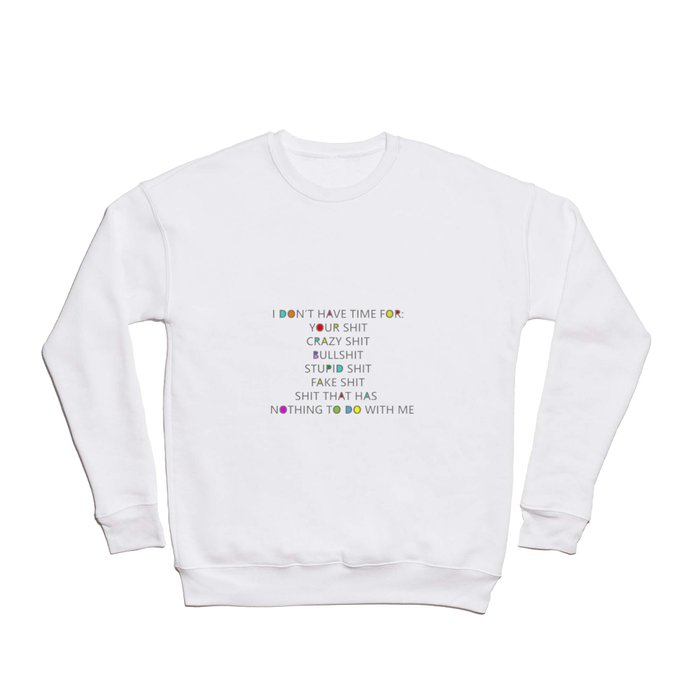 Seriously, I have no time for your shit Crewneck Sweatshirt