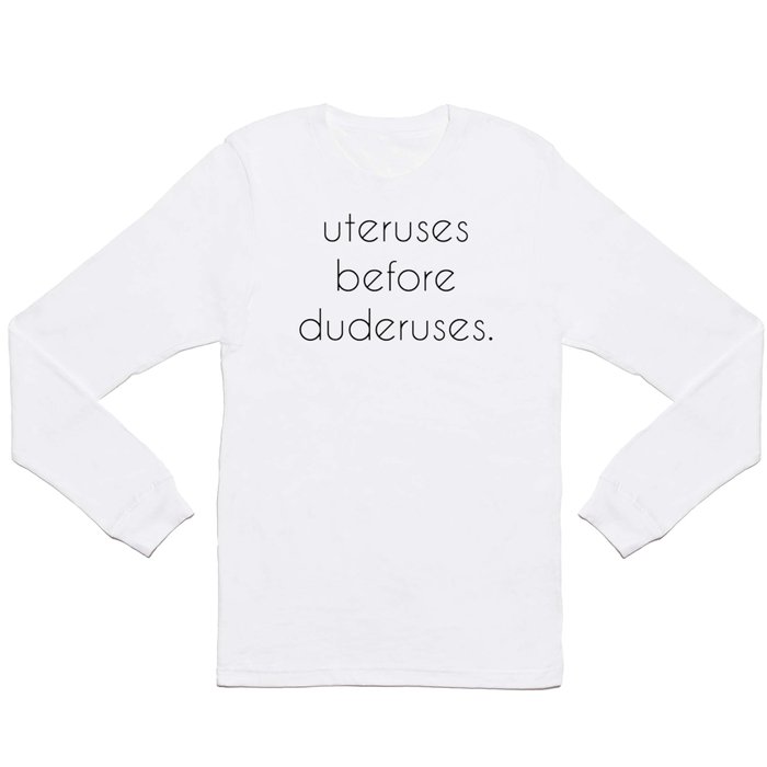 uteruses before duderuses, leslie knope- parks and recreation  Long Sleeve T Shirt